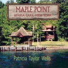 Maple Point: Keuka Lake, New York By Patricia Taylor Wells Cover Image