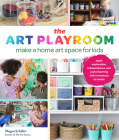 The Art Playroom: Make a home art space for kids; Spark exploration, independence, and joyful learning with invitations to create By Megan Schiller Cover Image
