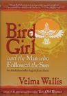 Bird Girl & the Man Who Followed the Sun: An Athabaskan Indian Legend from Alaska Cover Image