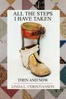 All the Steps I Have Taken: Then and Now By Linda L. Christianson Cover Image