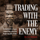 Trading with the Enemy: The Making of Us Export Control Policy Toward the People's Republic of China Cover Image
