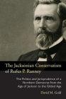 The Jacksonian Conservatism of Rufus P. Ranney: The Politics and Jurisprudence of a Northern Democrat from the Age of Jackson to the Gilded Age (Law Society & Politics in the Midwest) By David M. Gold, David M. Gold Cover Image