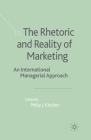 The Rhetoric and Reality of Marketing: An International Managerial Approach By P. Kitchen (Editor) Cover Image