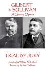 W.S Gilbert & Arthur Sullivan - Trial By Jury: 