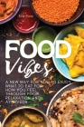 Food Vibes: A New Way for You to Enjoy What to Eat for How You Feel Through Food, relaxation and ayurveda Cover Image