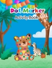 Dot Marker Activity Book: Forest Animal: Dot Markers Coloring Activity Book For Toddlers And Kids, Cute Gift Ideas For Animal Lovers Preschools, By Aayat Publication Cover Image