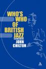 Who's Who of British Jazz: 2nd Edition (Bayou S) By John Chilton, John Chilton (Editor) Cover Image