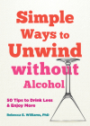 50 Ways to Soothe Yourself Without Alcohol: Simple Tips for Drinking Less and Enjoying More By Rebecca E. Williams Cover Image