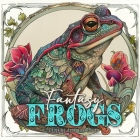 Fantasy Frogs Coloring Book for Adults: cute frogs Coloring Book Grayscale fantasy frog Coloring Book for Adults magical Coloring Book Cover Image
