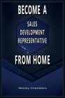 Title: Become A Sales Development Representative from Home By Wesley Chambers Cover Image