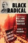 Black Radical: The Life and Times of William Monroe Trotter By Kerri K. Greenidge Cover Image