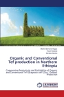 Organic and Conventional Tef production in Northern Ethiopia By Medhn Berhane Hagos, Fassil Kebede, Zenebe Abreha Cover Image