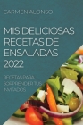 MIS Deliciosas Recetas de Ensaladas 2022: Recetas Para Sorprender Tus Invitados Cover Image