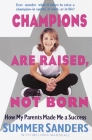 Champions Are Raised, Not Born: How My Parents Made Me a Success Cover Image