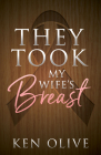 They Took My Wife's Breast By Ken Olive Cover Image