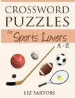 Crossword Puzzles for Sports Lovers A to Z By Liz Sartori Cover Image