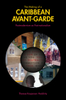 The Making of a Caribbean Avant-Garde: Postmodernism as Post-Nationalism (Comparative Cultural Studies) By Therese Kaspersen Hadchity Cover Image