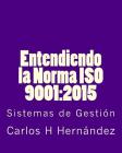 Entendiendo la Norma ISO 9001: 2015: Sistemas de Gestiòn By Carlos H. Hernàndez Cover Image