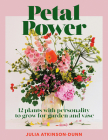 Petal Power: 12 plants with personality to grow for garden and vase Cover Image