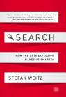 Search: How the Data Explosion Makes Us Smarter By Stefan Weitz Cover Image
