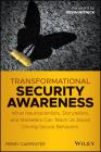 Transformational Security Awareness: What Neuroscientists, Storytellers, and Marketers Can Teach Us about Driving Secure Behaviors Cover Image