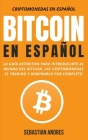 Bitcoin en Español: La guía definitiva para introducirte al mundo del Bitcoin, las Criptomonedas, el Trading y dominarlo por completo Cover Image