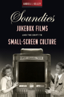 Soundies Jukebox Films and the Shift to Small-Screen Culture (Techniques of the Moving Image) By Andrea J. Kelley Cover Image