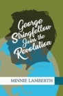 George Stringfellow Joins the Revolution By Minnie Lamberth Cover Image