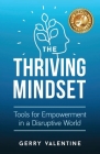 The Thriving Mindset: Tools for Empowerment in a Disruptive World By Gerry Valentine Cover Image