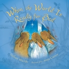 When the World Is Ready for Bed (padded board) By Gillian Shields, Anna Currey (Illustrator) Cover Image