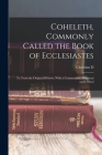 Coheleth, Commonly Called the Book of Ecclesiastes: Tr. From the Original Hebrew, With a Commentary, Historical and Critical By Christian D. 1831-1914 Ginsburg Cover Image