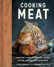 Cooking Meat: A Butcher's Guide to Choosing, Buying, Cutting, Cooking, and Eating Meat By Peter Sanagan Cover Image