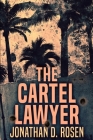 The Cartel Lawyer By Jonathan D. Rosen Cover Image