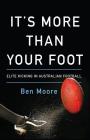 It's More Than Your Foot: Elite Kicking in Australian Football By Ben Moore Cover Image