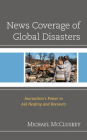 News Coverage of Global Disasters: Journalism's Power to Aid Healing and Recovery By Michael McCluskey Cover Image