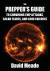 The Prepper's Guide to Surviving EMP Attacks, Solar Flares and Grid Failures Cover Image