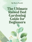 The Ultimate Raised Bed Gardening Guide for Beginners Cover Image