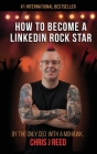 How to Become a LinkedIn Rock Star: By the Only CEO with a Mohawk, Chris J Reed Cover Image