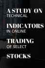 A study on technical indicators in online trading of select stocks By Anitha M Cover Image