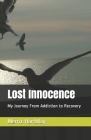 Lost Innocence: My Journey From Addiction to Recovery By Merrit Hartblay Cover Image