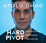 Hard Pivot: Embrace Change. Find Purpose. Show Up Fully. By Apolo Ohno Cover Image