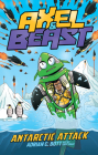 Antarctic Attack: Axel & Beast (#2) By Adrian C. Bott, Andy Isaac (Illustrator) Cover Image