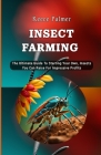 Insect Farming: The Ultimate Guide To Starting Your Own, Insects You Can Raise For Impressive Profits Cover Image
