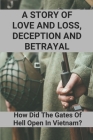 A Story Of Love And Loss, Deception And Betrayal: How Did The Gates Of Hell Open In Vietnam?: Vietnam War 1968 Events By Jodee Rodrguez Cover Image