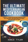 The Ultimate Mediterranean Cookbook: 5 Books In 1: Prepare Over 400 Mediterranean Recipes With Traditional Food From France Italy Greece Spain And Ins Cover Image