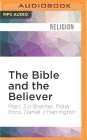 The Bible and the Believer: How to Read the Bible Critically and Religiously By Marc Zvi Brettler, Peter Enns, Daniel J. Harrington Cover Image