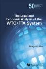 The Legal and Economic Analysis of the Wto/Fta System (World Scientific Studies in International Economics #50) By Dukgeun Ahn Cover Image