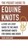 The Pocket Guide to Equine Knots: A Step-by-Step Guide to the Most Important Knots for Horse and Rider (Skyhorse Pocket Guides) By Dan Aadland Cover Image