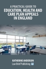 A Practical Guide to Education, Health and Care Plan Appeals in England By Katherine Anderson Cover Image