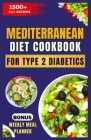 Mediterranean Diet Cookbook for Type 2 Diabetics: Healthy, Delicious, and Easy Low-Carb, Low-Sugar, Diabetes-Friendly Recipes Cover Image
